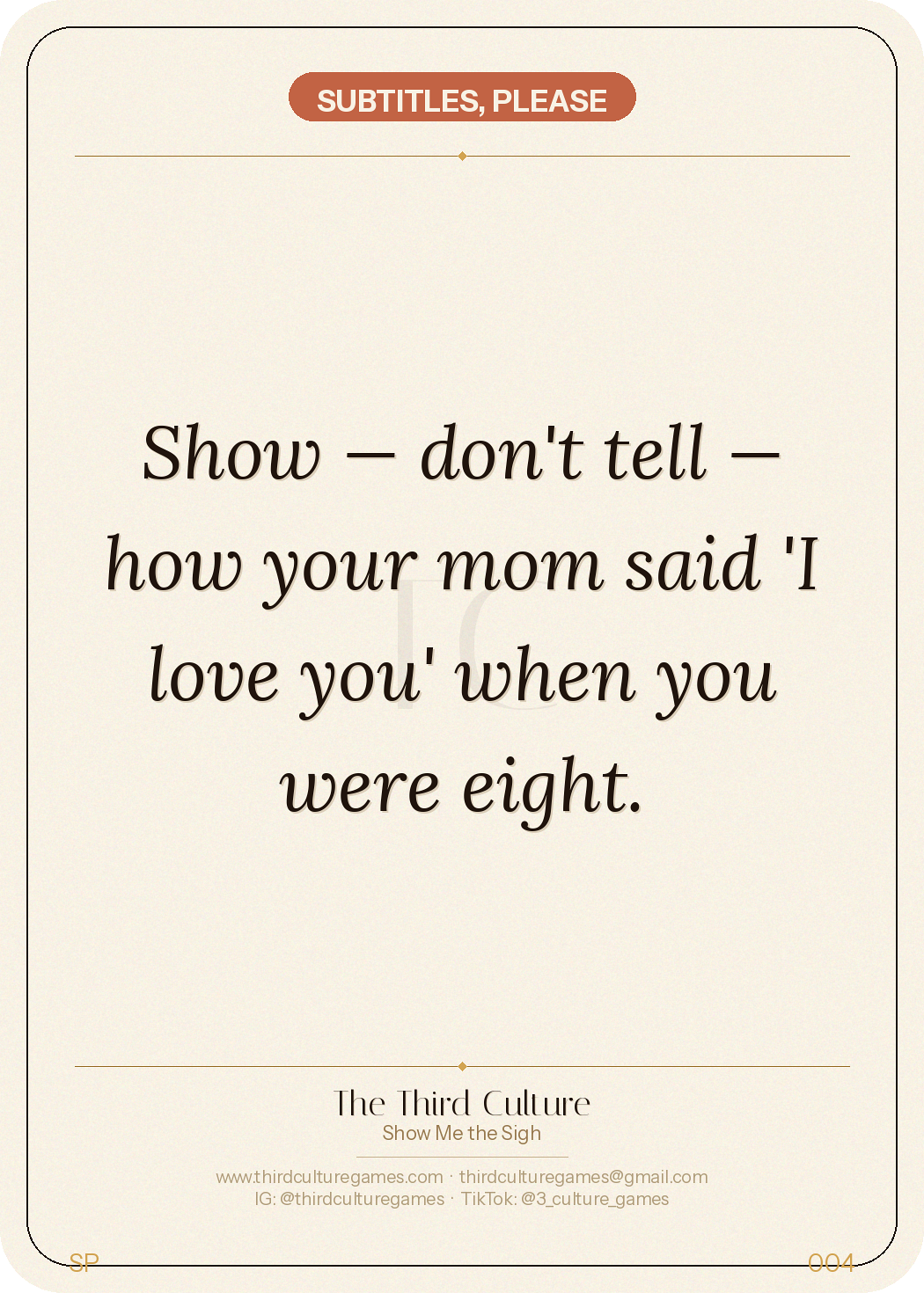 Subtitles, Please card: Show — don't tell — how your mom said I love you when you were eight.