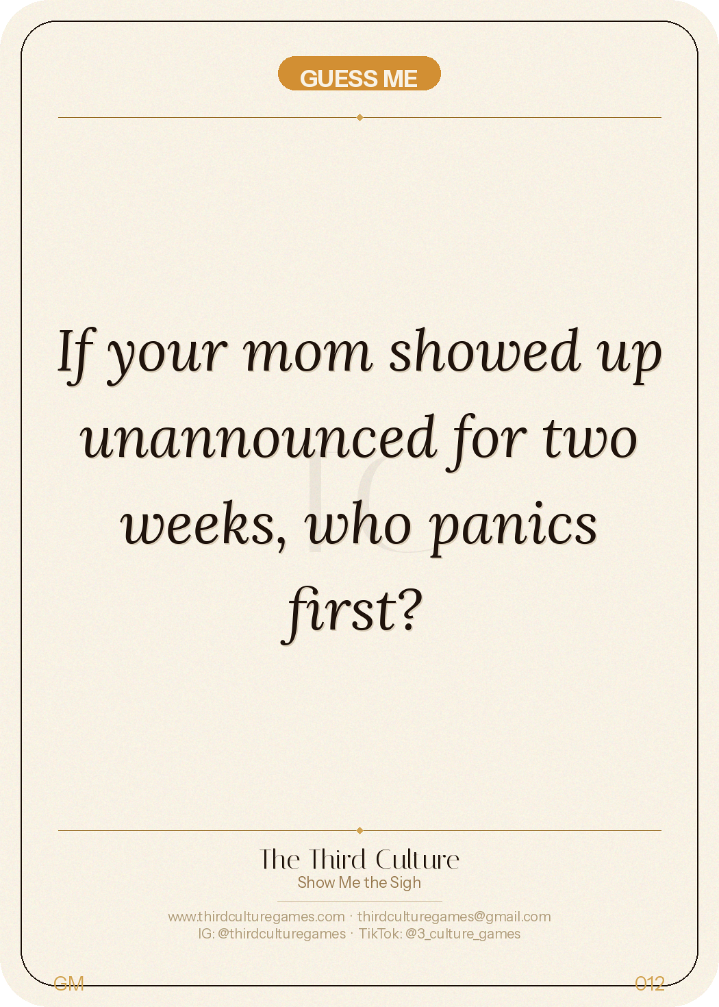 Guess Me card: If your mom showed up unannounced for two weeks, who panics first?